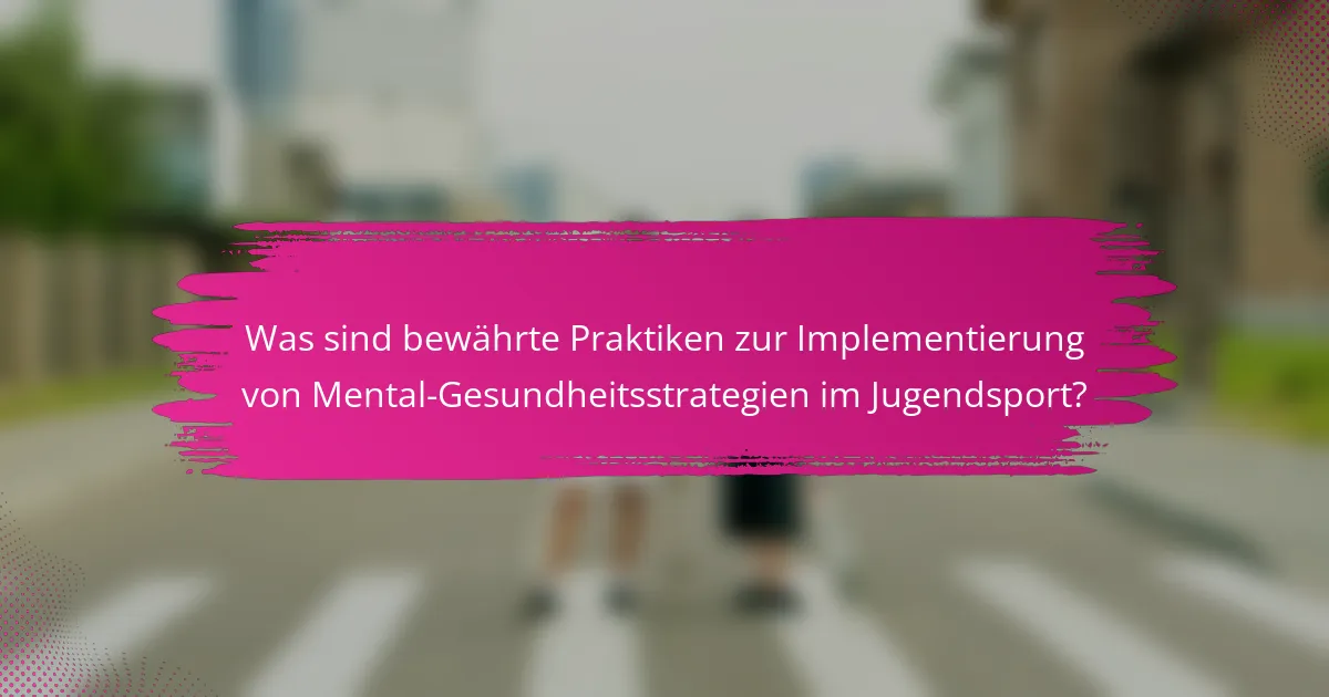Was sind bewährte Praktiken zur Implementierung von Mental-Gesundheitsstrategien im Jugendsport?
