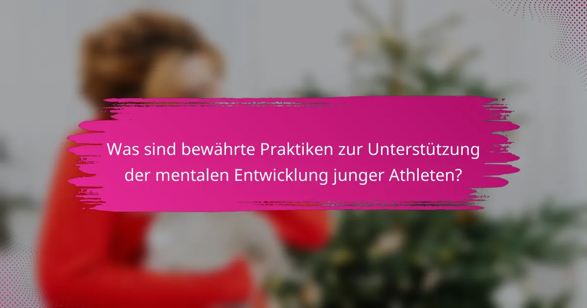 Was sind bewährte Praktiken zur Unterstützung der mentalen Entwicklung junger Athleten?