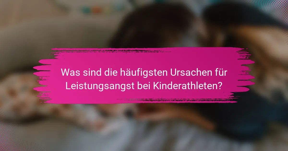 Was sind die häufigsten Ursachen für Leistungsangst bei Kinderathleten?