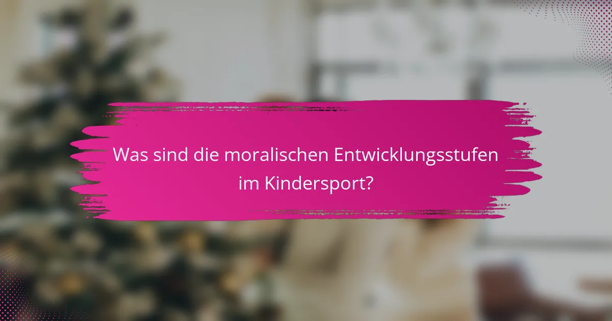 Was sind die moralischen Entwicklungsstufen im Kindersport?