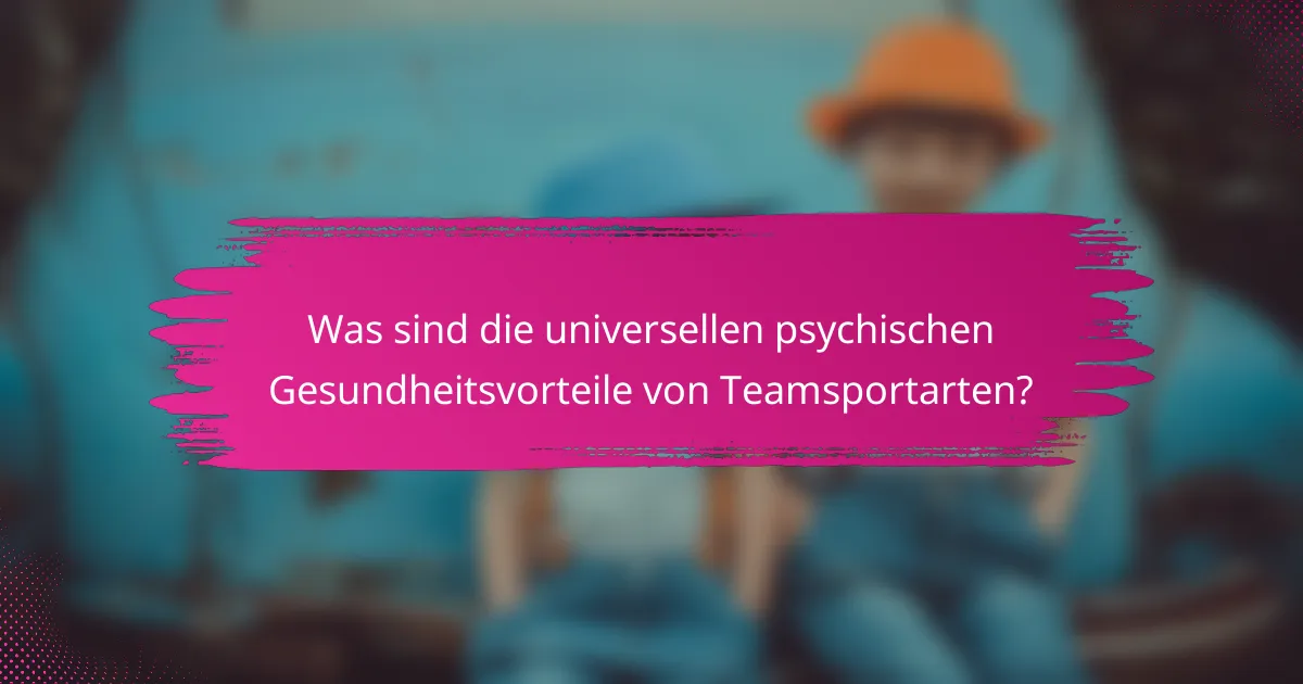 Was sind die universellen psychischen Gesundheitsvorteile von Teamsportarten?
