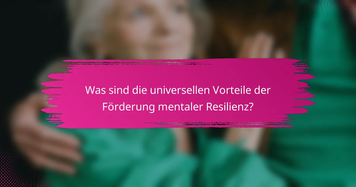 Was sind die universellen Vorteile der Förderung mentaler Resilienz?