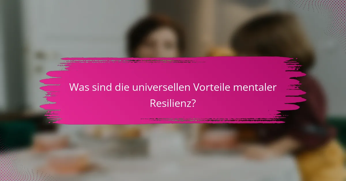 Was sind die universellen Vorteile mentaler Resilienz?