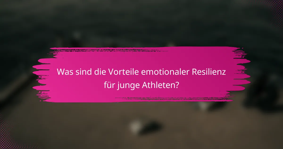 Was sind die Vorteile emotionaler Resilienz für junge Athleten?