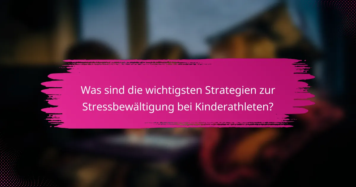 Was sind die wichtigsten Strategien zur Stressbewältigung bei Kinderathleten?