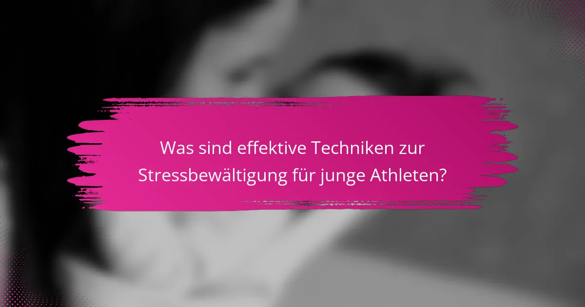 Was sind effektive Techniken zur Stressbewältigung für junge Athleten?
