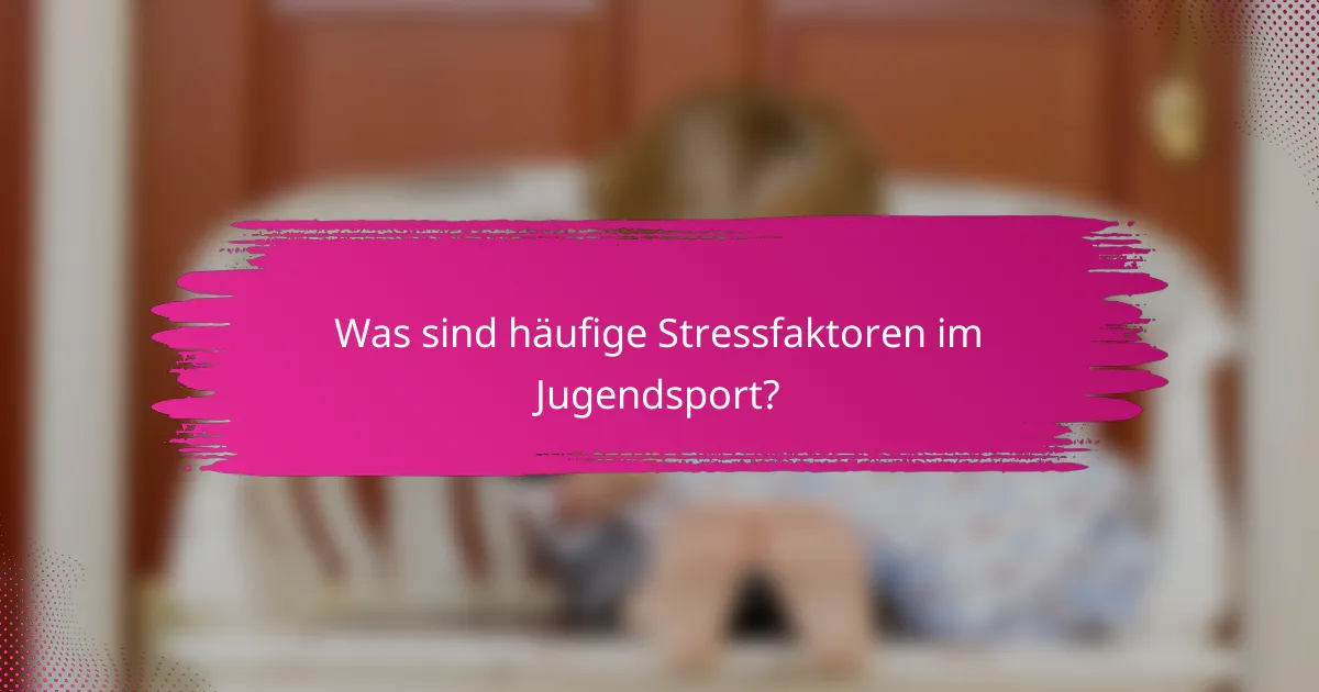 Was sind häufige Stressfaktoren im Jugendsport?