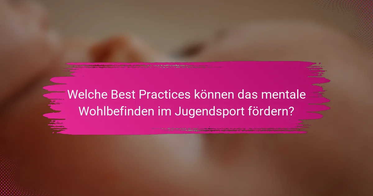 Welche Best Practices können das mentale Wohlbefinden im Jugendsport fördern?