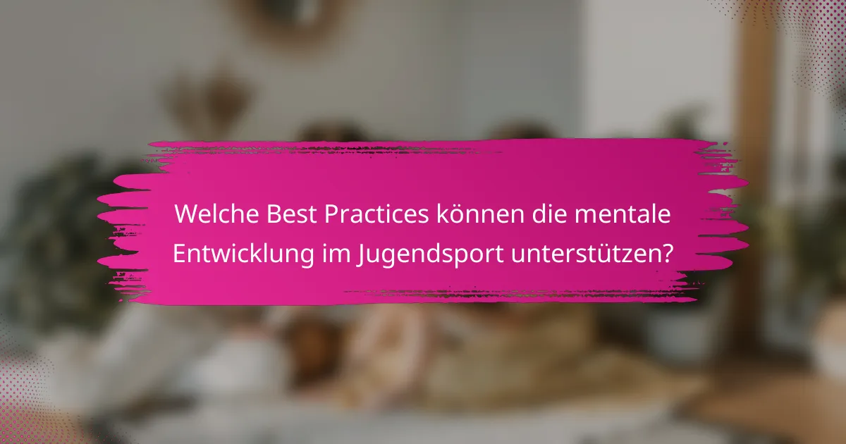 Welche Best Practices können die mentale Entwicklung im Jugendsport unterstützen?