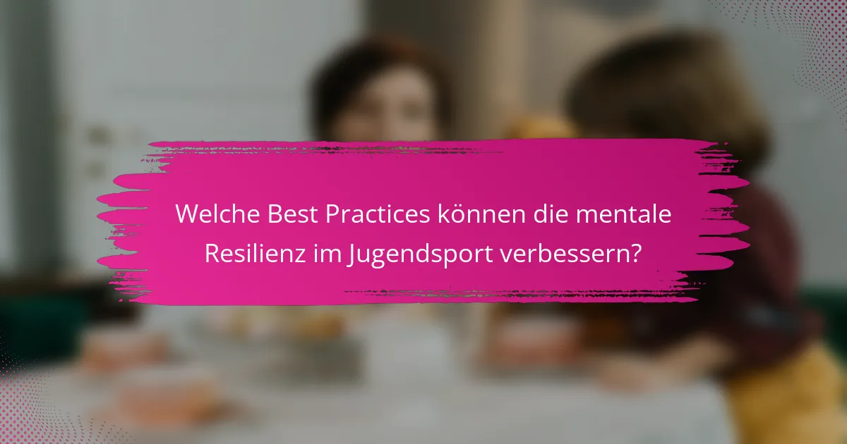 Welche Best Practices können die mentale Resilienz im Jugendsport verbessern?