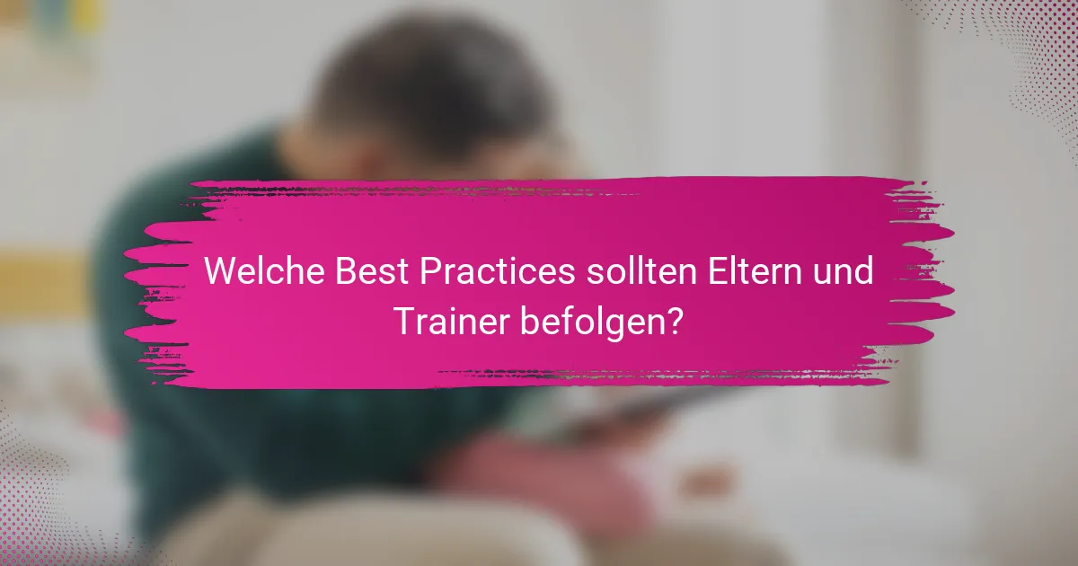 Welche Best Practices sollten Eltern und Trainer befolgen?