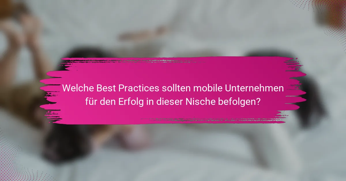 Welche Best Practices sollten mobile Unternehmen für den Erfolg in dieser Nische befolgen?