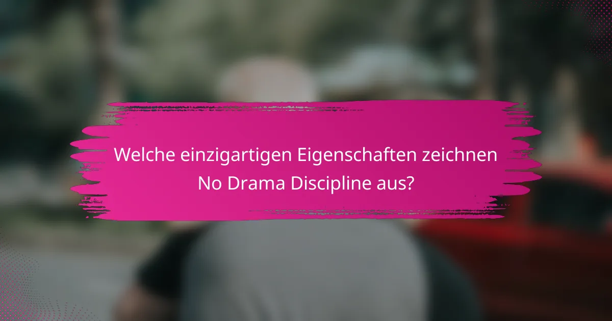 Welche einzigartigen Eigenschaften zeichnen No Drama Discipline aus?