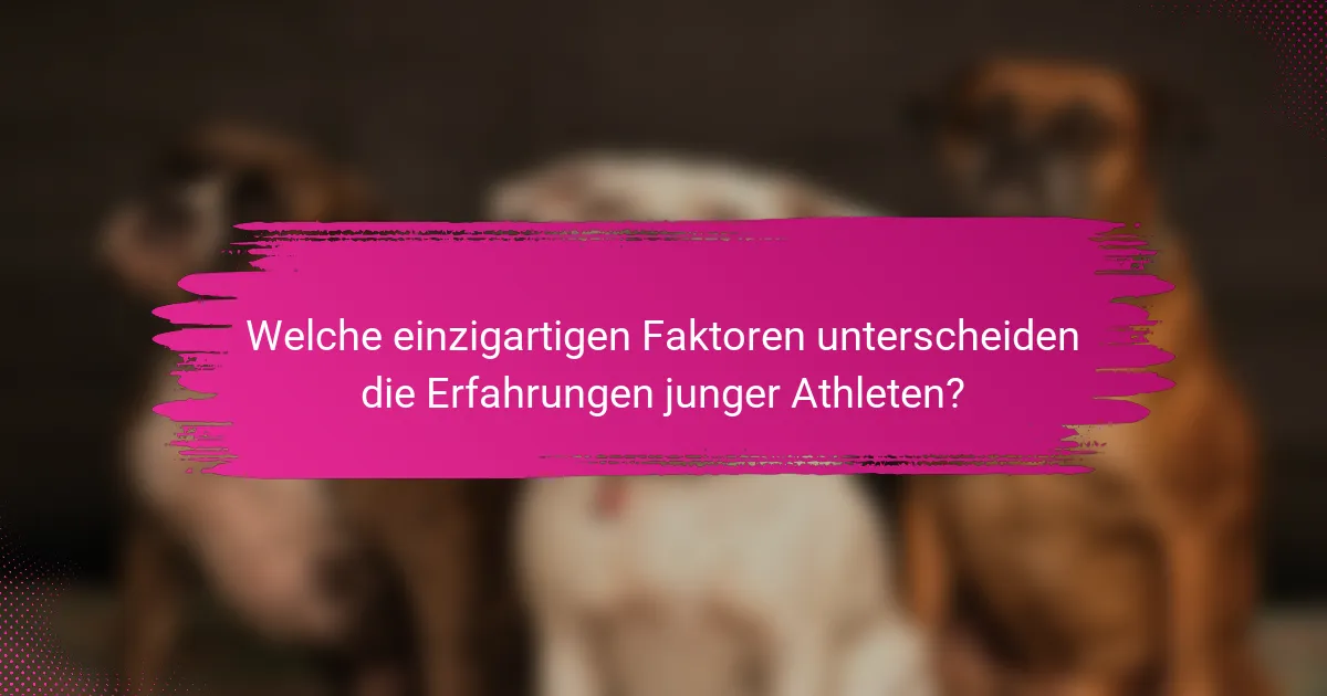 Welche einzigartigen Faktoren unterscheiden die Erfahrungen junger Athleten?
