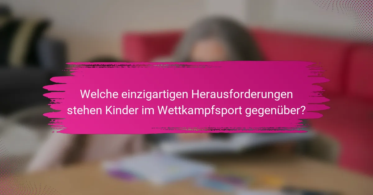Welche einzigartigen Herausforderungen stehen Kinder im Wettkampfsport gegenüber?