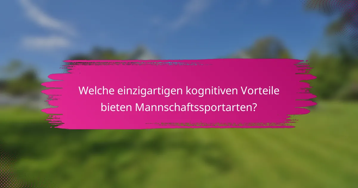 Welche einzigartigen kognitiven Vorteile bieten Mannschaftssportarten?