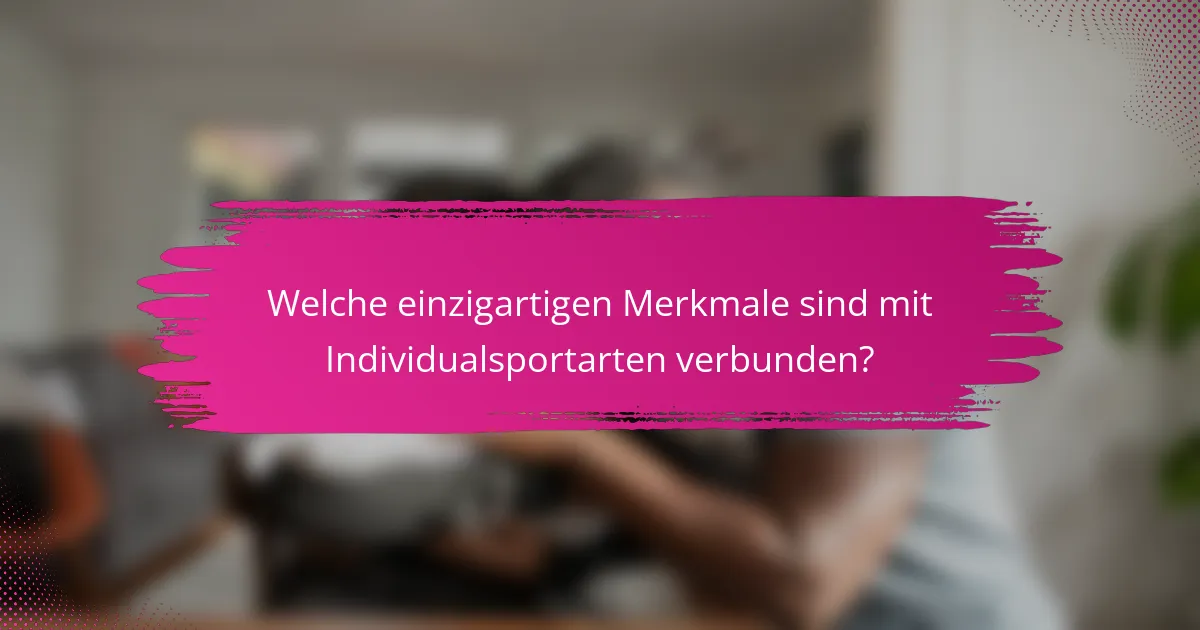 Welche einzigartigen Merkmale sind mit Individualsportarten verbunden?