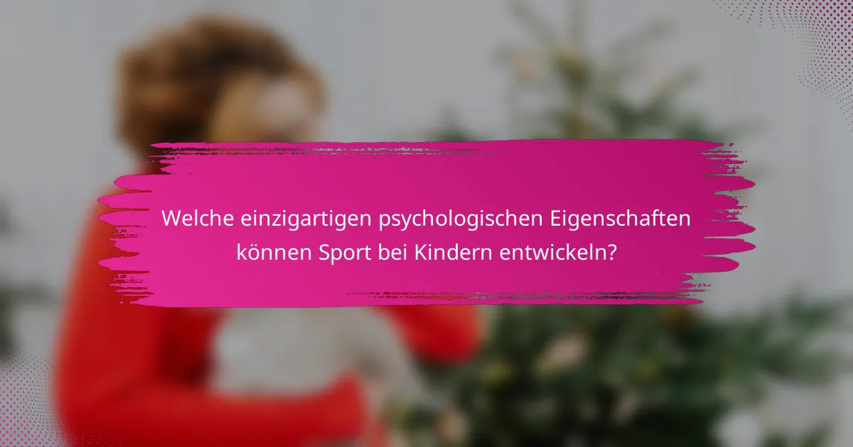 Welche einzigartigen psychologischen Eigenschaften können Sport bei Kindern entwickeln?