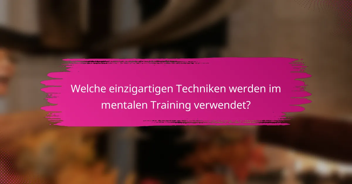Welche einzigartigen Techniken werden im mentalen Training verwendet?