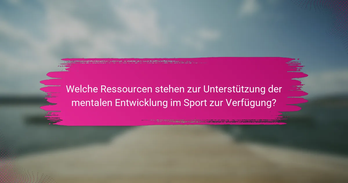 Welche Ressourcen stehen zur Unterstützung der mentalen Entwicklung im Sport zur Verfügung?