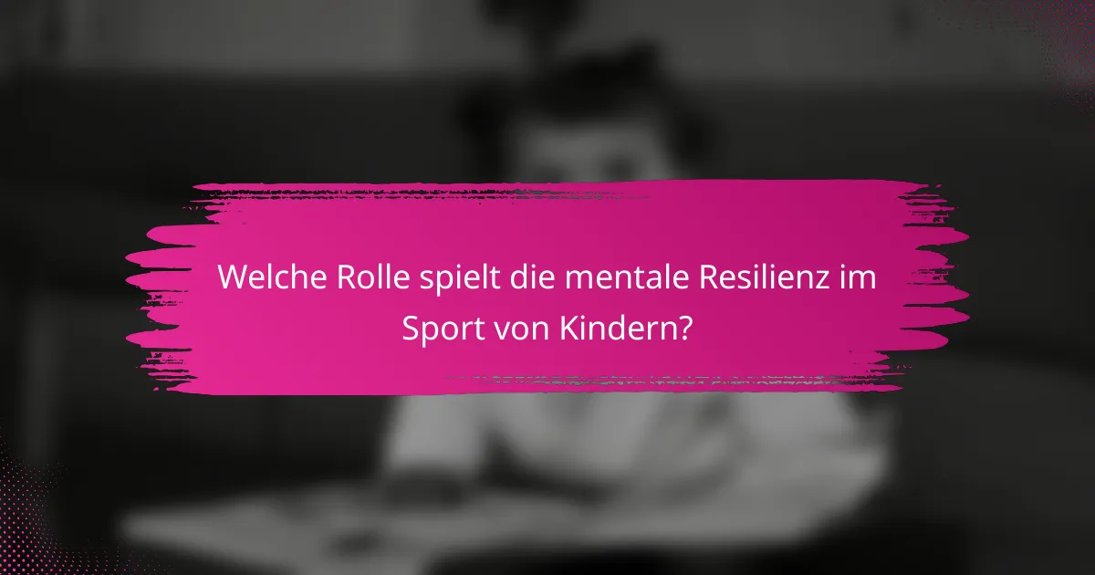 Welche Rolle spielt die mentale Resilienz im Sport von Kindern?