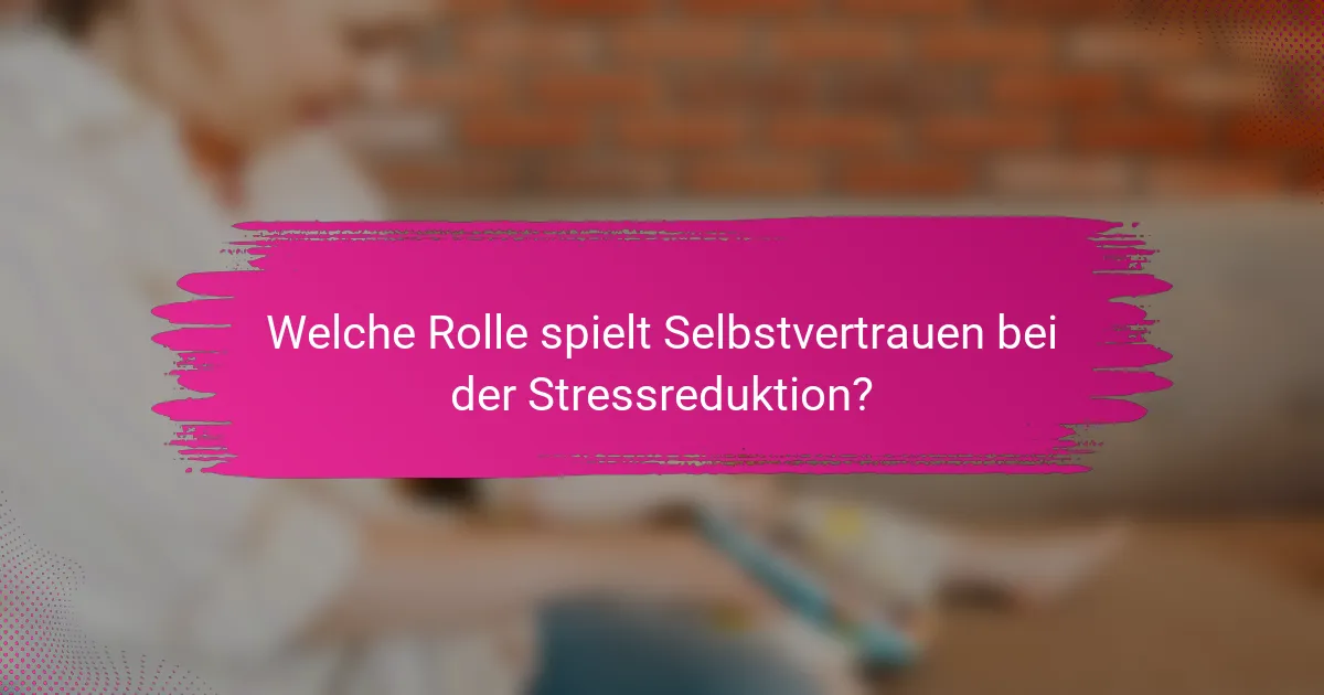 Welche Rolle spielt Selbstvertrauen bei der Stressreduktion?