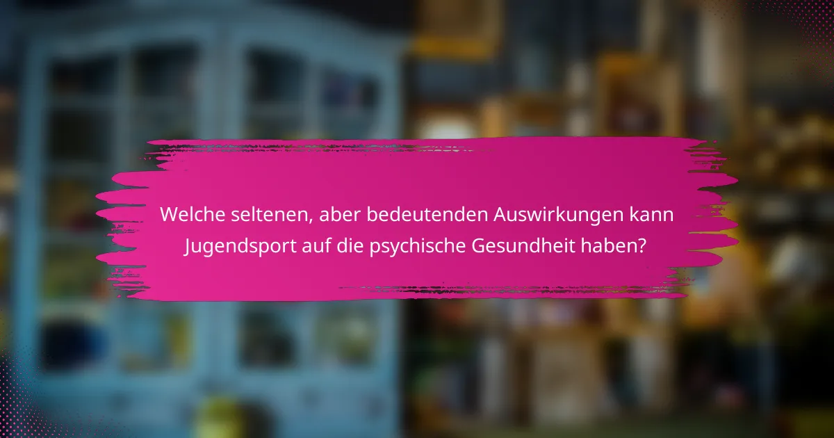 Welche seltenen, aber bedeutenden Auswirkungen kann Jugendsport auf die psychische Gesundheit haben?