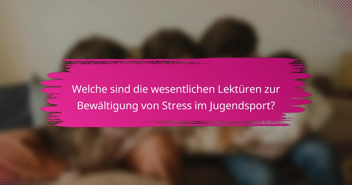 Welche sind die wesentlichen Lektüren zur Bewältigung von Stress im Jugendsport?