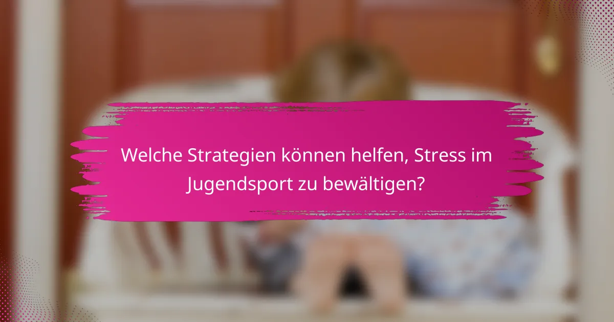 Welche Strategien können helfen, Stress im Jugendsport zu bewältigen?