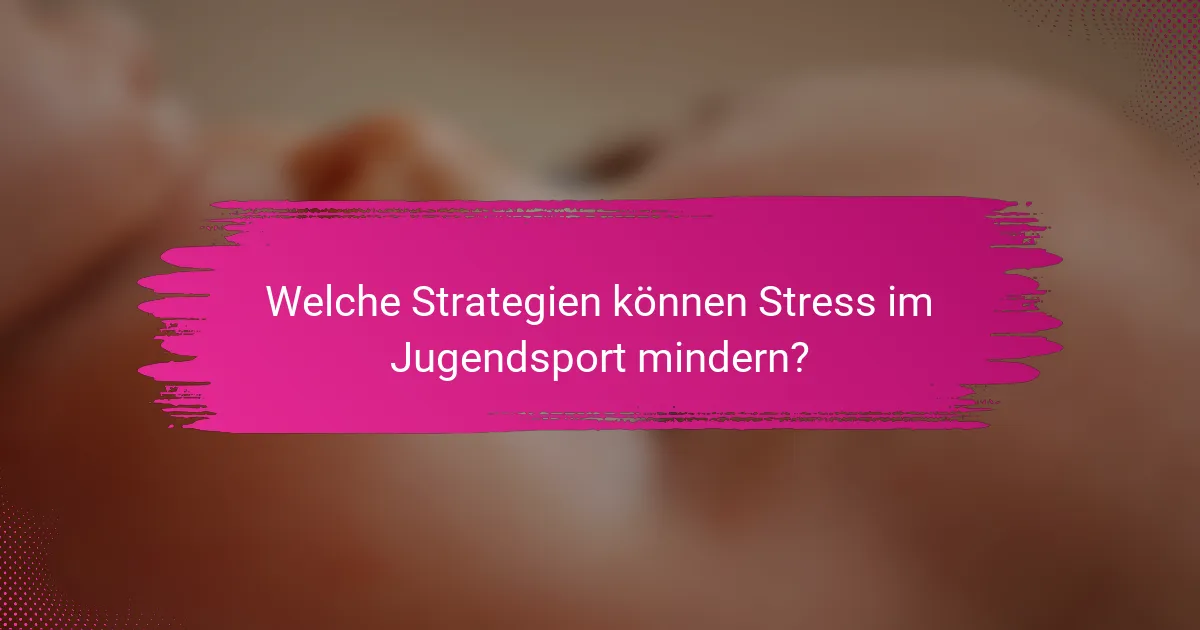 Welche Strategien können Stress im Jugendsport mindern?