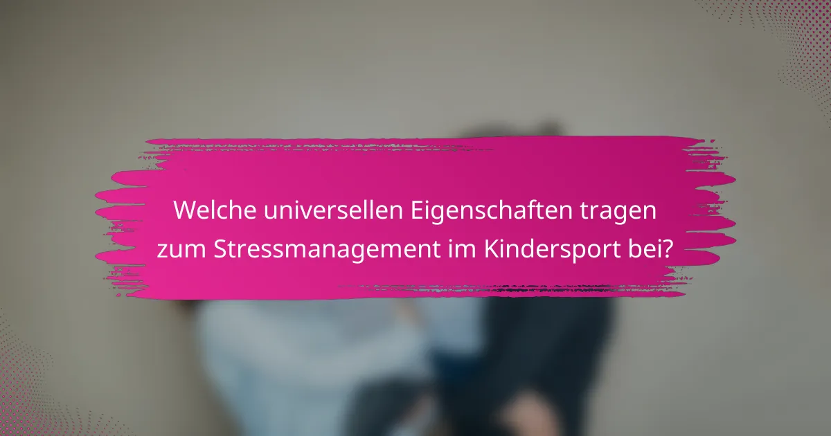 Welche universellen Eigenschaften tragen zum Stressmanagement im Kindersport bei?