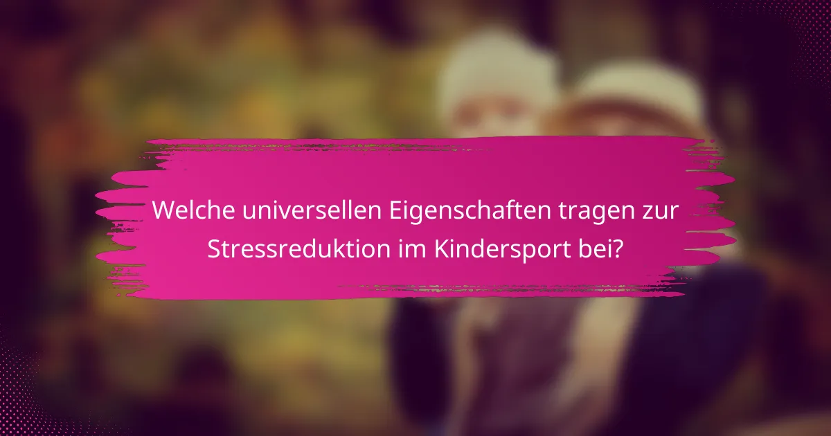 Welche universellen Eigenschaften tragen zur Stressreduktion im Kindersport bei?