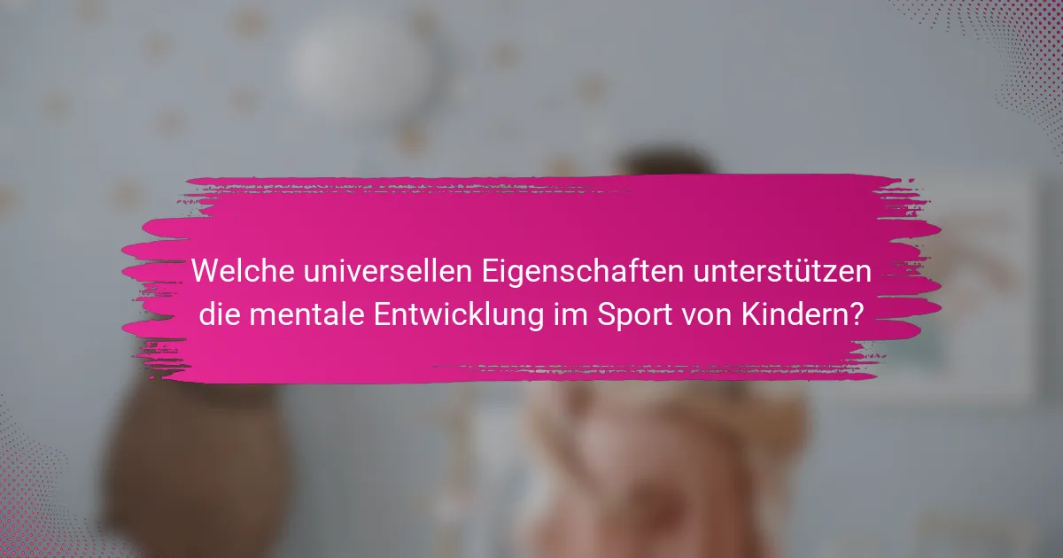 Welche universellen Eigenschaften unterstützen die mentale Entwicklung im Sport von Kindern?