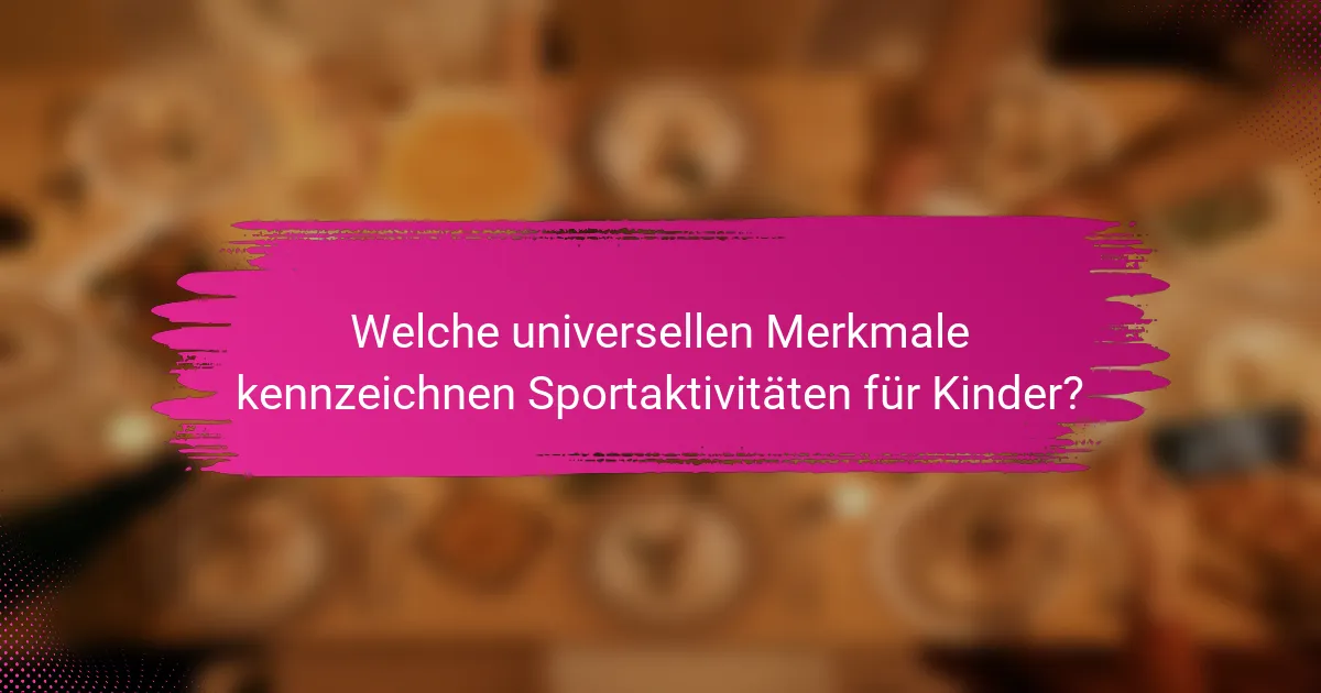 Welche universellen Merkmale kennzeichnen Sportaktivitäten für Kinder?