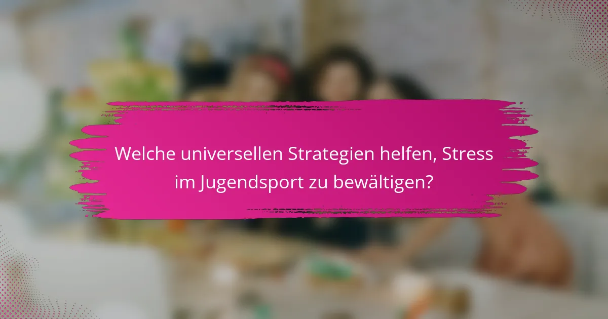 Welche universellen Strategien helfen, Stress im Jugendsport zu bewältigen?