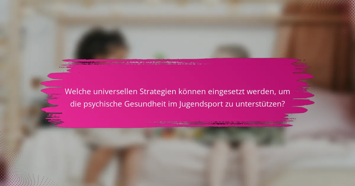 Welche universellen Strategien können eingesetzt werden, um die psychische Gesundheit im Jugendsport zu unterstützen?