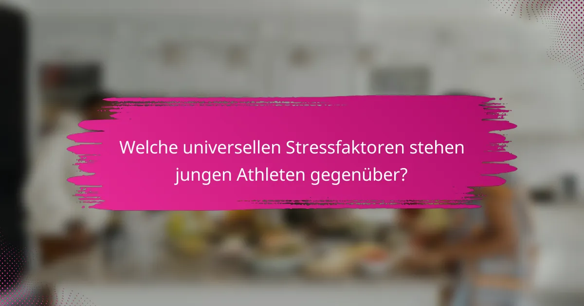 Welche universellen Stressfaktoren stehen jungen Athleten gegenüber?