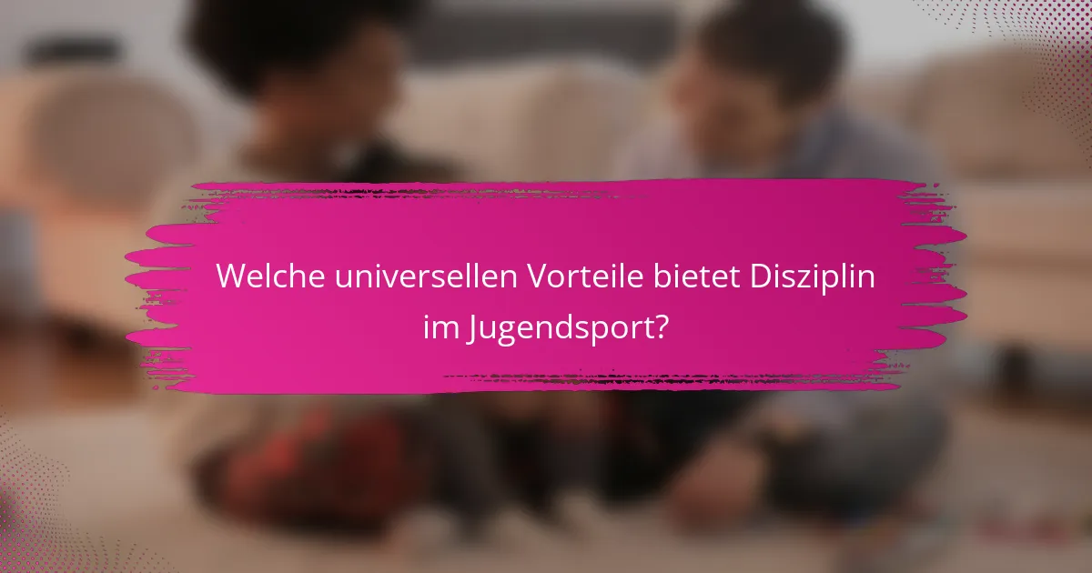 Welche universellen Vorteile bietet Disziplin im Jugendsport?