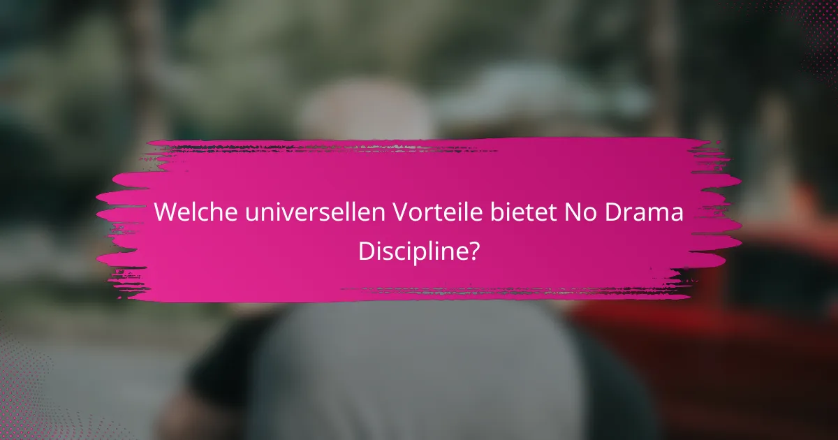 Welche universellen Vorteile bietet No Drama Discipline?