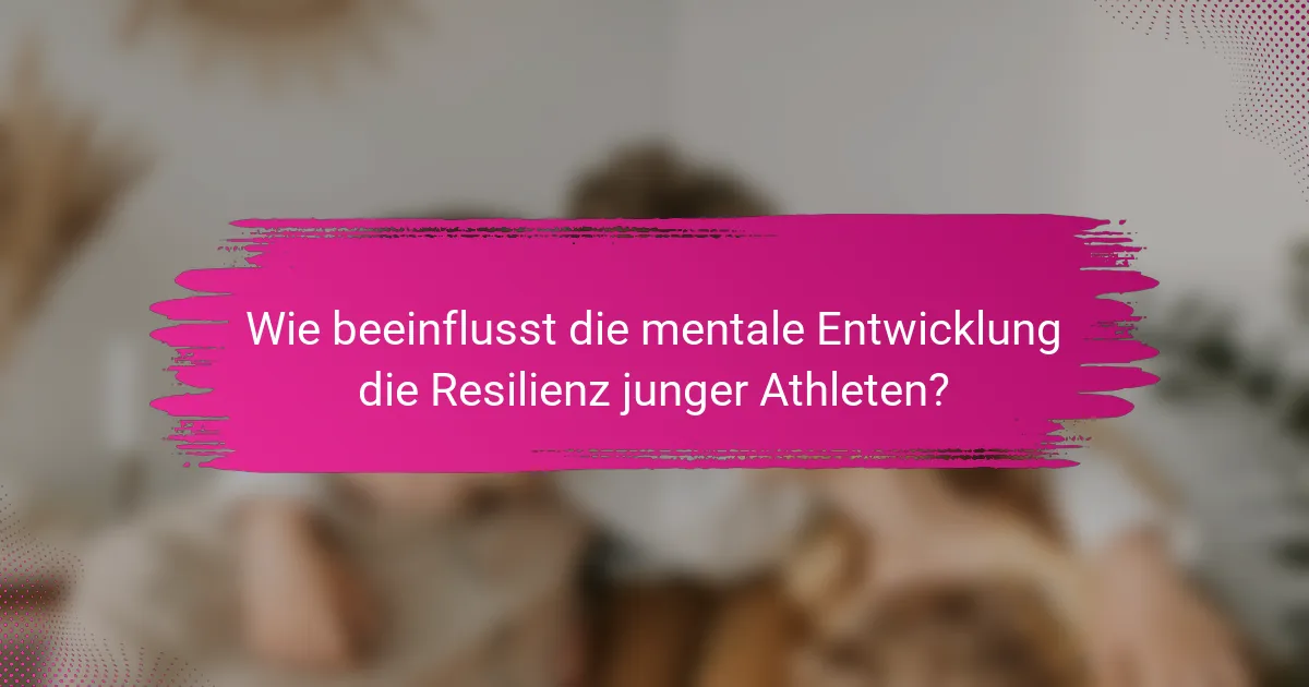 Wie beeinflusst die mentale Entwicklung die Resilienz junger Athleten?