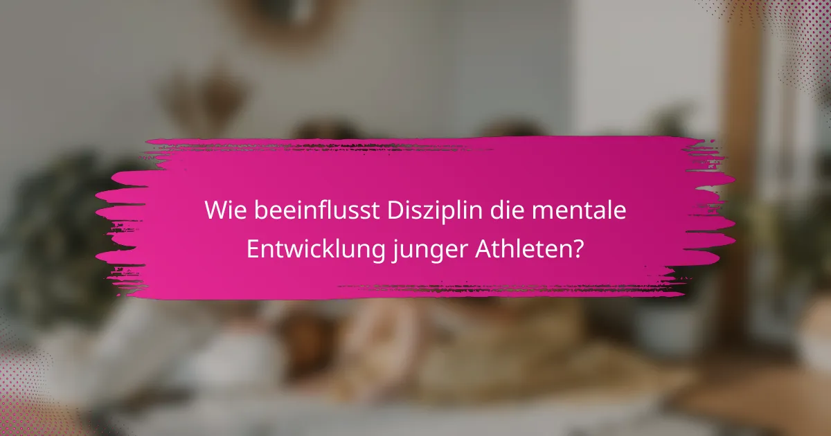 Wie beeinflusst Disziplin die mentale Entwicklung junger Athleten?