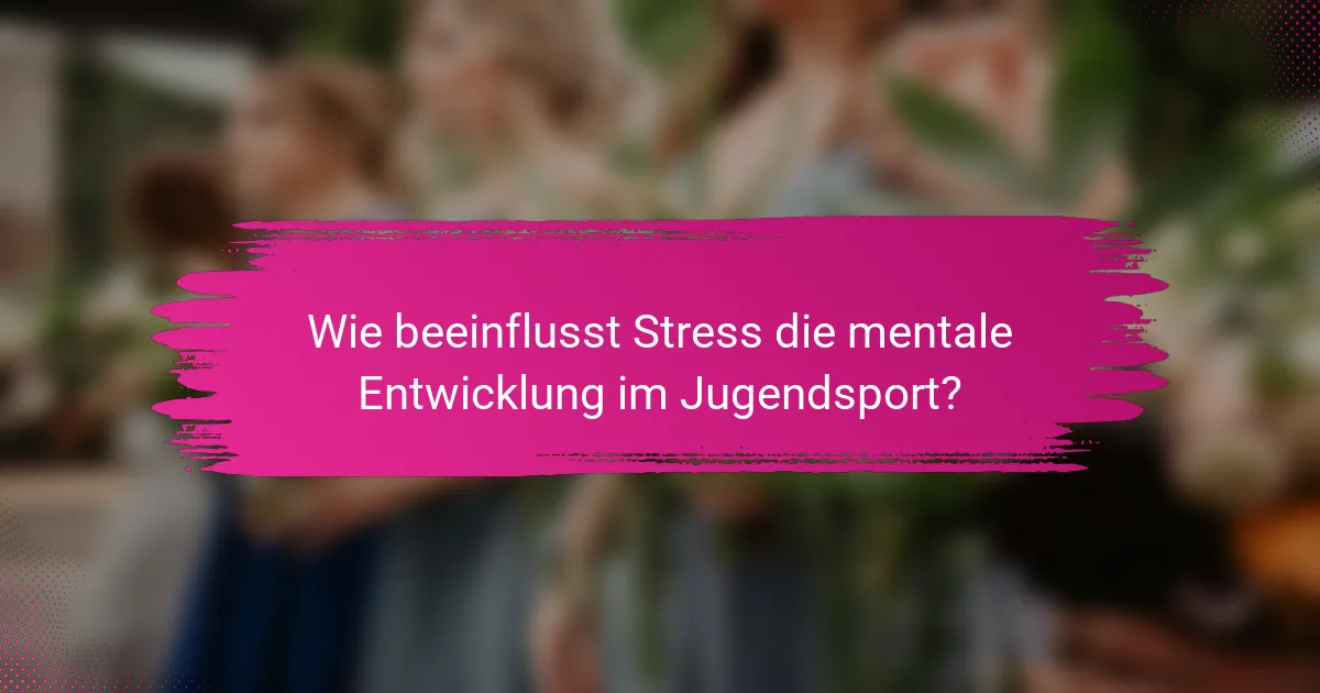 Wie beeinflusst Stress die mentale Entwicklung im Jugendsport?