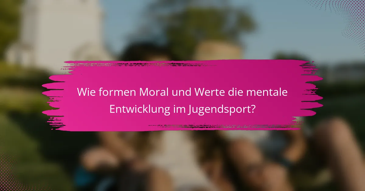 Wie formen Moral und Werte die mentale Entwicklung im Jugendsport?
