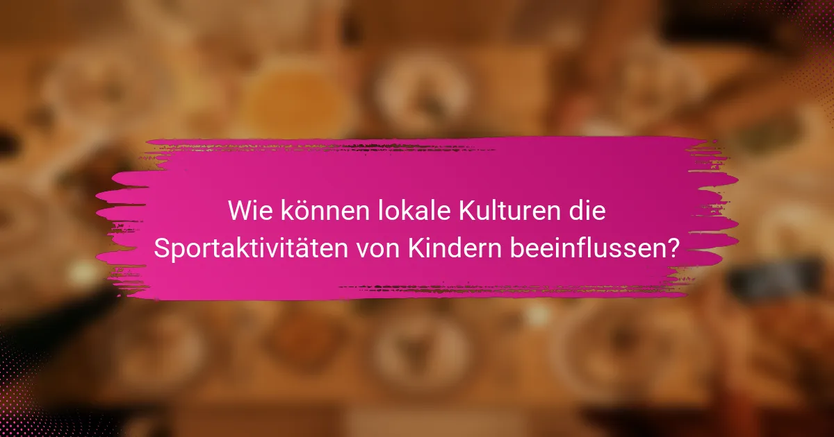 Wie können lokale Kulturen die Sportaktivitäten von Kindern beeinflussen?