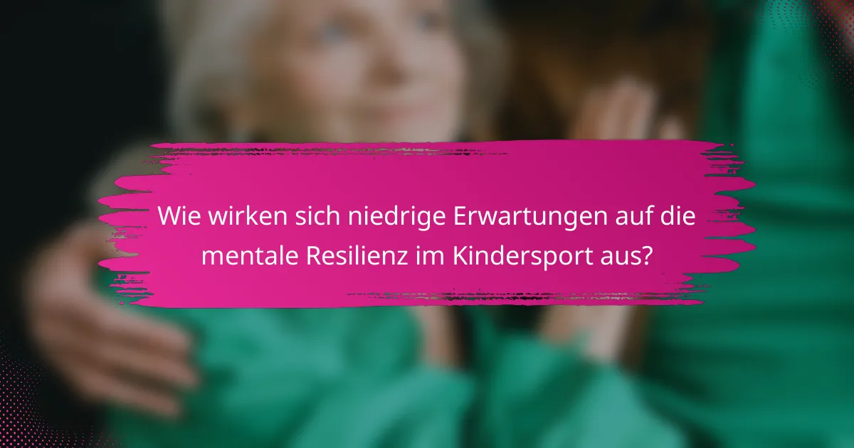Wie wirken sich niedrige Erwartungen auf die mentale Resilienz im Kindersport aus?