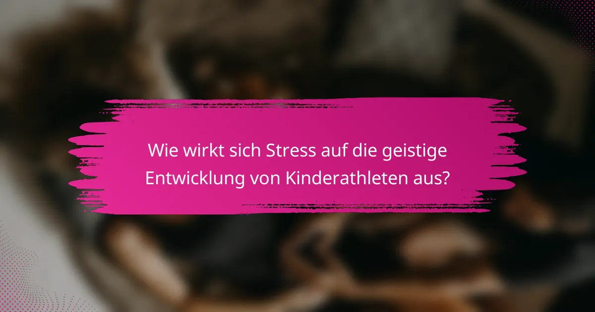 Wie wirkt sich Stress auf die geistige Entwicklung von Kinderathleten aus?